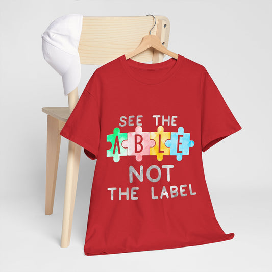 Autism SEE THE ABLE NOT THE LABEL T-shirt Unisex Heavy Cotton