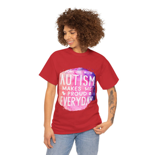 Autism Someone with Autism Makes Me Proud Everyday T-shirt Unisex Heavy Cotton