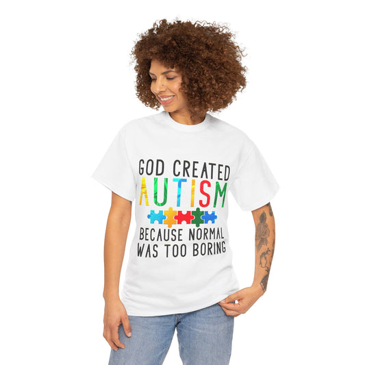 God Created Autism Because Normal Was Too Boring T-shirt Unisex Heavy Cotton