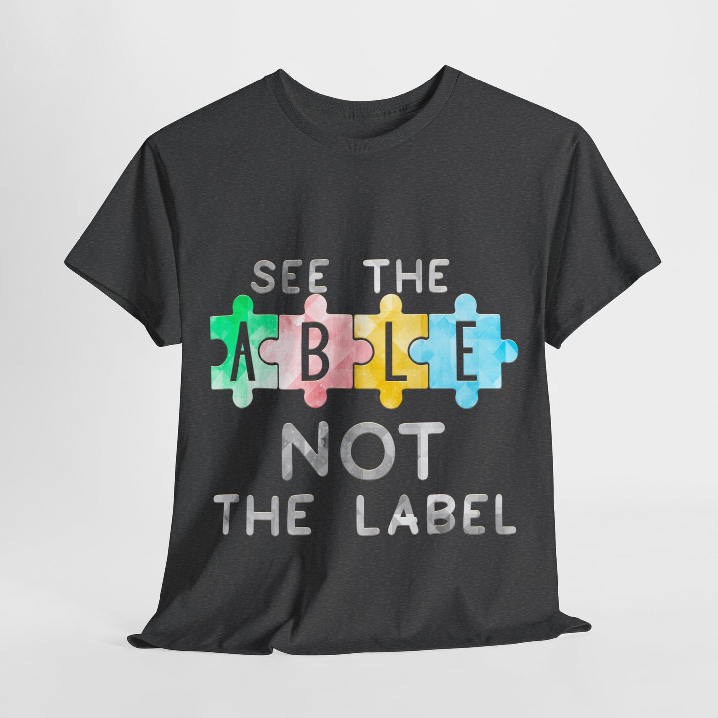 Autism SEE THE ABLE NOT THE LABEL T-shirt Unisex Heavy Cotton