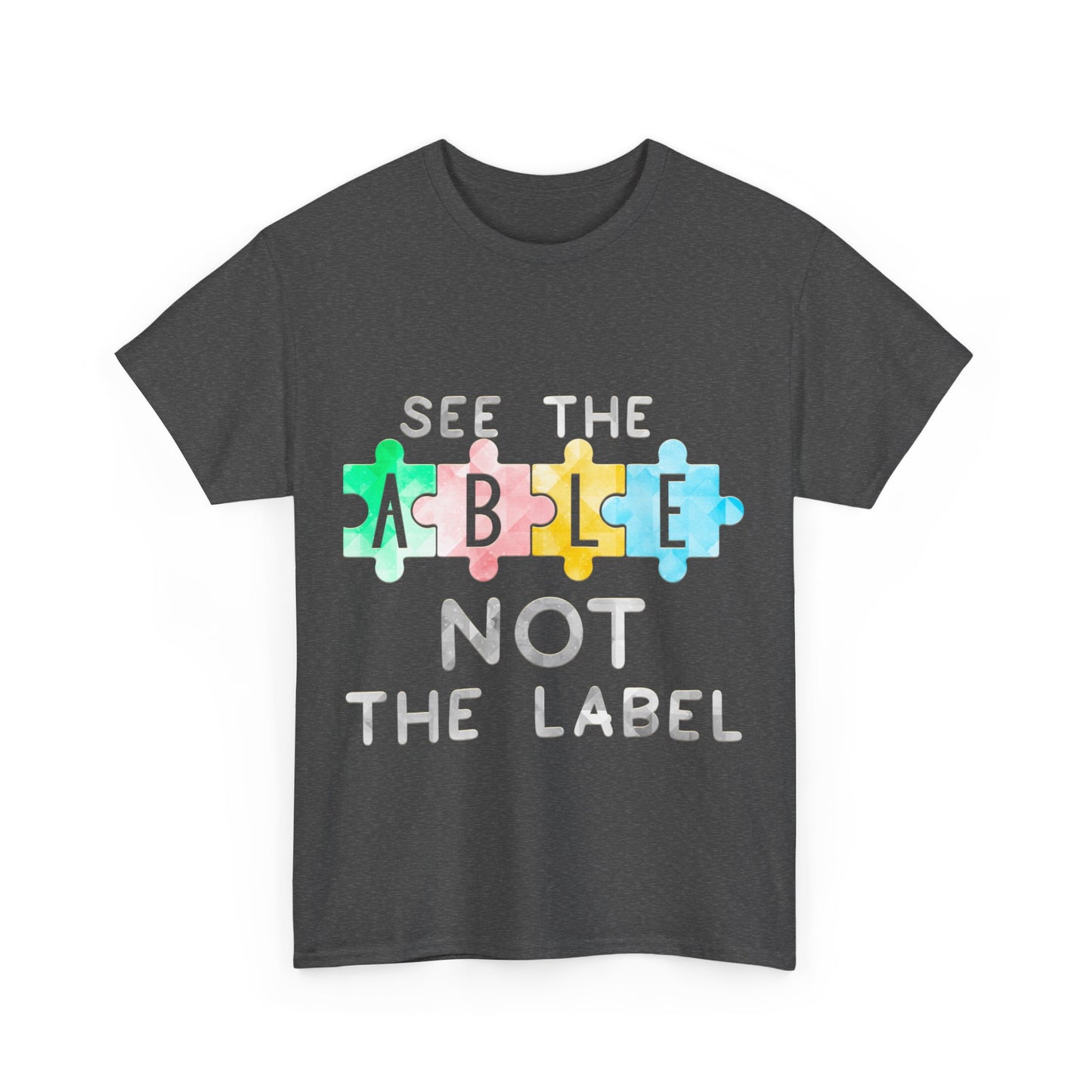 Autism SEE THE ABLE NOT THE LABEL T-shirt Unisex Heavy Cotton