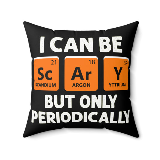 I can be Scary But only Periodically Funny Halloween Spun Polyester Square Pillow