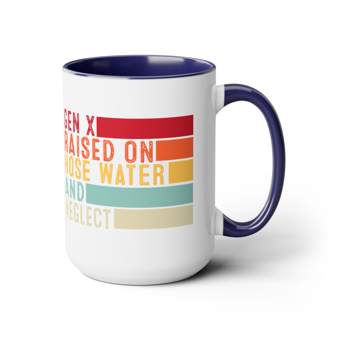 GEN X Raised On Hose Water & Neglect 15oz Coffee Mug