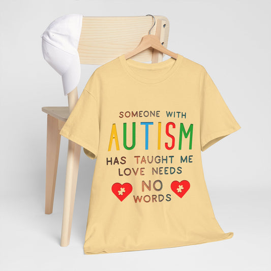 Autism Someone with Autism has Taught Me Love Needs No Words T-shirt Unisex Heavy Cotton