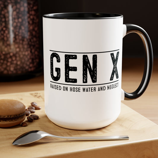 GEN X Raised On Hose Water & Neglect 15oz Coffee Mug