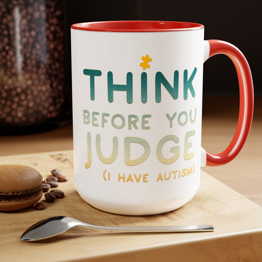 Think Before You Judge I have Autism 15oz Coffee Mug