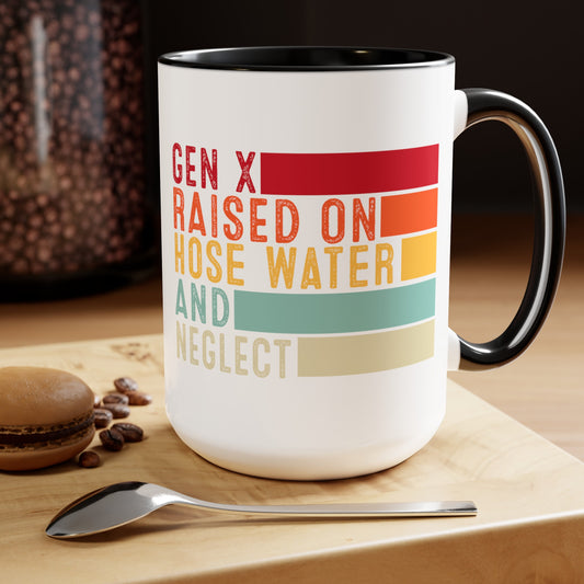 GEN X Raised On Hose Water & Neglect 15oz Coffee Mug