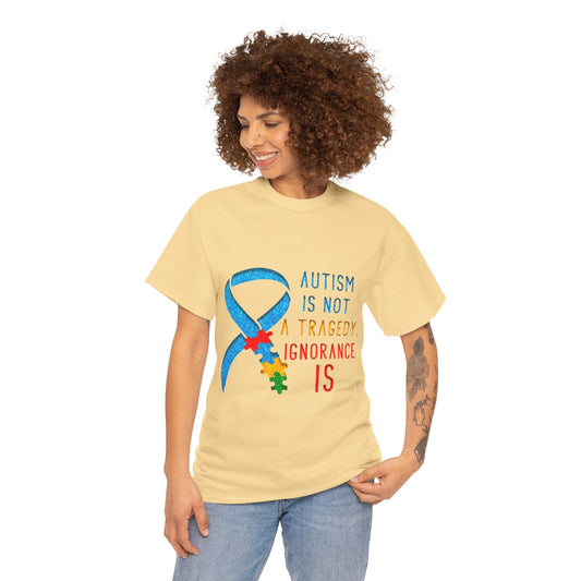 Autism is NOT a Tragedy IGNORANCE is T-shirt Unisex Heavy Cotton