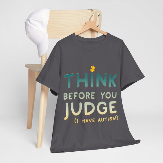 Think Before You Judge I have Autism T-shirt Unisex Heavy Cotton