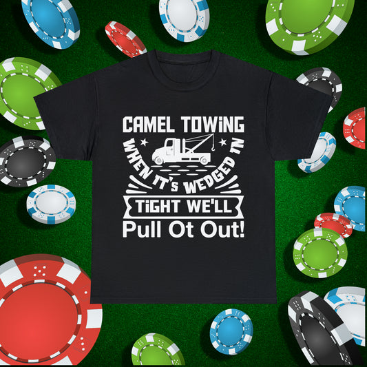 Camel Towing When its wedged in tight we'll pull it out T-Shirt